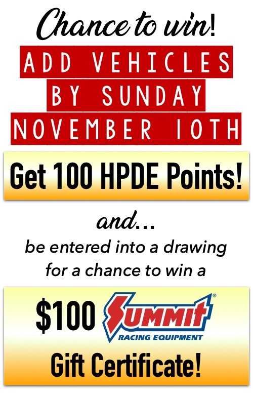 Add vehicles to you garage by Sunday Nov. 10th to get 100 HPDE Points and also be entered into a drawing for a $100 Summit Racing gift certificate!