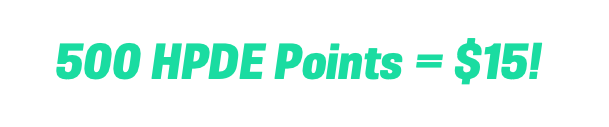 500 HPDE Points = $15! 