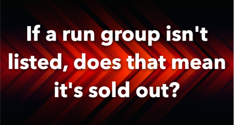 If a run group isn't listed, does that mean it's sold out?